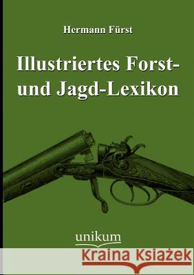 Illustriertes Forst- und Jagd-Lexikon Fürst, Hermann 9783845721224 Europ Ischer Hochschulverlag Gmbh & Co. Kg