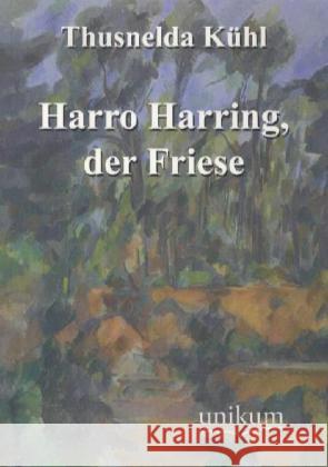 Harro Harring, der Friese Kühl, Thusnelda 9783845721279