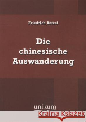 Die chinesische Auswanderung Ratzel, Friedrich 9783845721309 UNIKUM