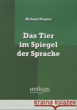 Das Tier im Spiegel der Sprache Riegler, Richard 9783845721484 UNIKUM