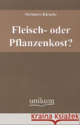 Fleisch- oder Pflanzenkost? Klencke, Hermann 9783845721576 UNIKUM