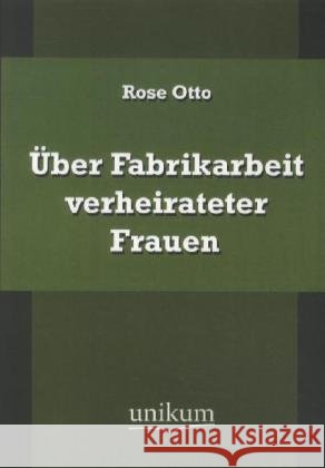 Über Fabrikarbeit verheirateter Frauen Otto, Rose 9783845721644 UNIKUM