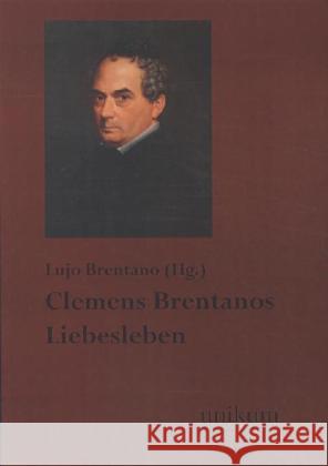 Clemens Brentanos Liebesleben Brentano, Clemens 9783845721743 UNIKUM