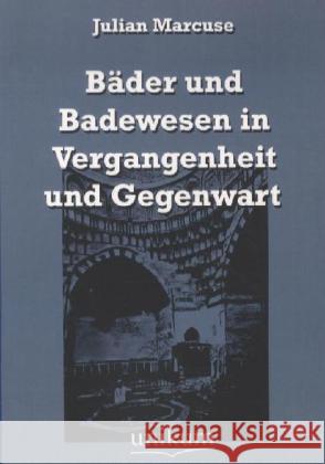 Bäder und Badewesen in Vergangenheit und Gegenwart Marcuse, Julian 9783845721842 UNIKUM