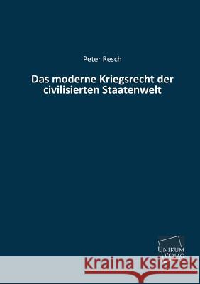 Das Moderne Kriegsrecht Der Civilisierten Staatenwelt Resch, Peter 9783845721859