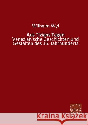Aus Tizians Tagen Wyl, Wilhelm 9783845721897 Unikum