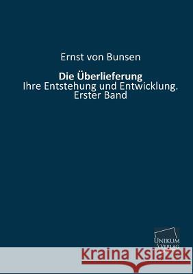 Die Uberlieferung Von Bunsen, Ernst 9783845721910 Unikum