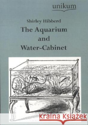 The Aquarium and Water-Cabinet Hibberd, Shirley 9783845721958