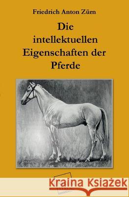 Die Intellektuellen Eigenschaften Der Pferde Zurn, Friedrich Anton 9783845722092