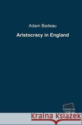 Aristocracy in England Adam Badeau 9783845722108 Unikum
