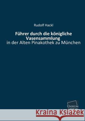 Fuhrer Durch Die Konigliche Vasensammlung Hackl, Rudolf 9783845722184 Unikum