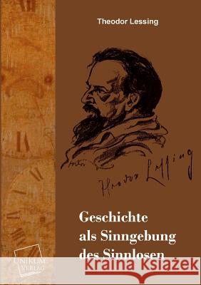 Geschichte ALS Sinngebung Des Sinnlosen Lessing, Theodor 9783845722269