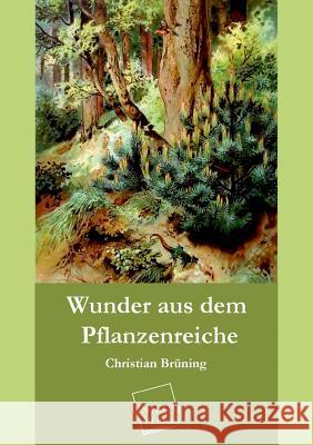 Wunder Aus Dem Pflanzenreiche Bruning, Christian 9783845722641 UNIKUM