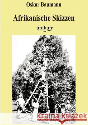 Afrikanische Skizzen Baumann, Oskar 9783845722849 UNIKUM