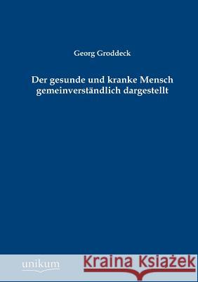 Der gesunde und kranke Mensch gemeinverständlich dargestellt Groddeck, Georg 9783845723075 UNIKUM