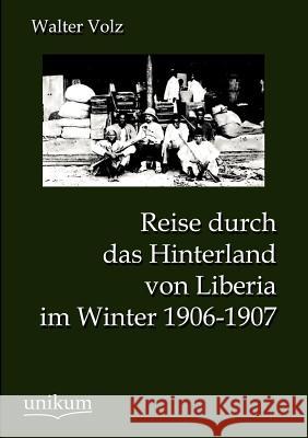 Reise durch das Hinterland von Liberia im Winter 1906-1907 Volz, Walter 9783845723204 UNIKUM