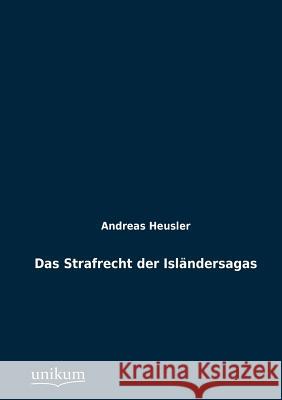 Das Strafrecht der Isländersagas Heusler, Andreas 9783845723365 UNIKUM