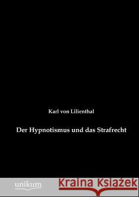 Der Hypnotismus und das Strafrecht Karl Von Lilienthal 9783845723419 Europaischer Hochschulverlag Gmbh & Co. Kg