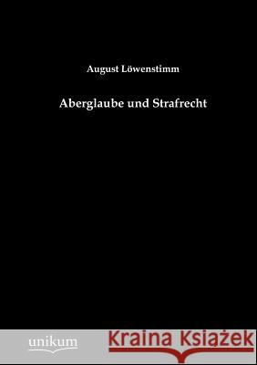 Aberglaube und Strafrecht Löwenstimm, August 9783845723426 UNIKUM