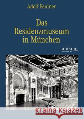 Das Residenzmuseum in München Feulner, Adolf 9783845723693