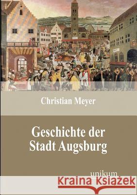 Geschichte der Stadt Augsburg Meyer, Christian 9783845723990
