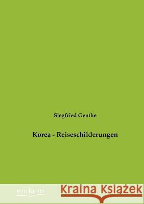 Korea - Reiseschilderungen Genthe, Siegfried 9783845724133 UNIKUM