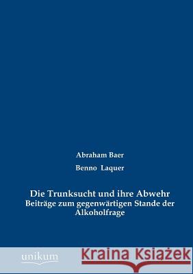Die Trunksucht und ihre Abwehr Baer, Abraham 9783845724195 UNIKUM