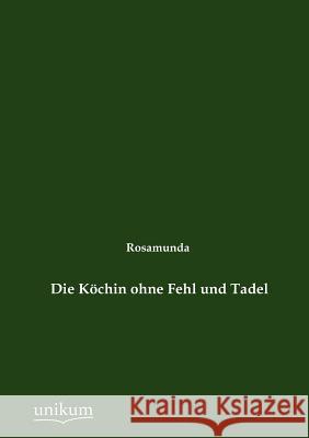 Die Köchin ohne Fehl und Tadel Rosamunda 9783845724324 Europ Ischer Hochschulverlag Gmbh & Co. Kg