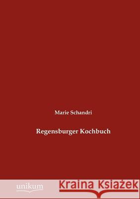 Regensburger Kochbuch Schandri, Marie 9783845724331 UNIKUM