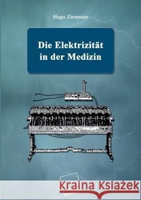 Die Elektrizitat in Der Medizin Ziemssen, Hugo 9783845724362 UNIKUM