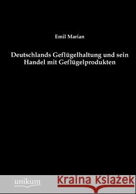 Deutschlands Geflügelhaltung und sein Handel mit Geflügelprodukten Marian, Emil 9783845724393 UNIKUM