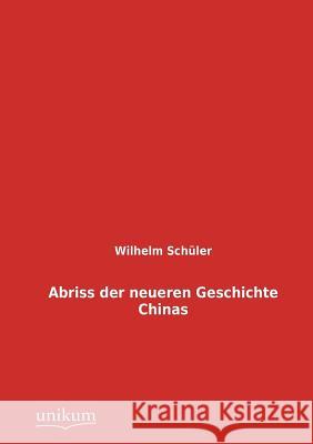 Abriss der neueren Geschichte Chinas Schüler, Wilhelm 9783845724430