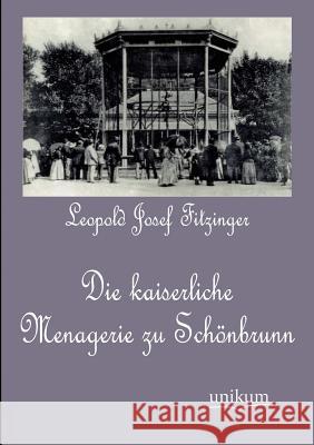 Die kaiserliche Menagerie zu Schönbrunn Fitzinger, Leopold Josef 9783845724881