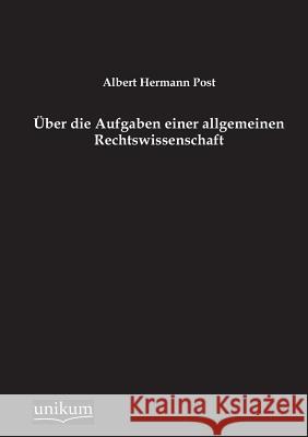 Über die Aufgaben einer allgemeinen Rechtswissenschaft Post, Albert Hermann 9783845725048 UNIKUM