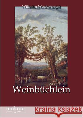 Weinbuchlein Wackernagel, Wilhelm 9783845725062 UNIKUM