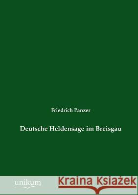 Deutsche Heldensage im Breisgau Panzer, Friedrich 9783845725239