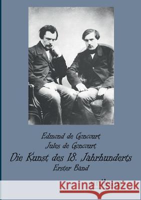 Die Kunst Des 18. Jahrhunderts Goncourt, Edmond de; Goncourt, Jules de 9783845725284 UNIKUM