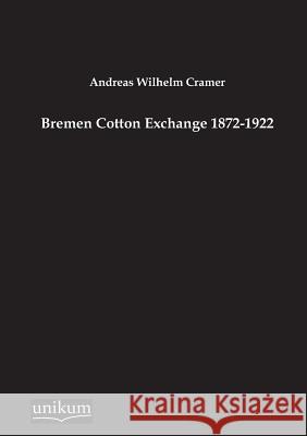 Bremen Cotton Exchange 1872-1922 Cramer, Andreas Wilhelm 9783845725352