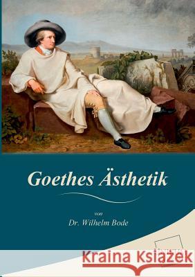 Goethes Asthetik Bode, Wilhelm 9783845725666 UNIKUM