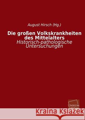 Die Grossen Volkskrankheiten Des Mittelalters Hirsch (Hg )., August 9783845725697