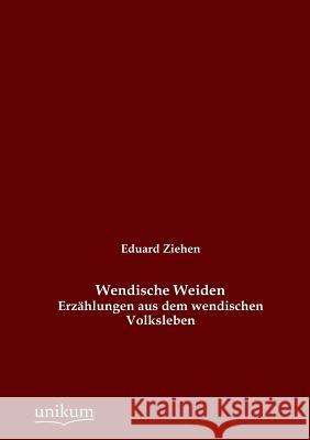 Wendische Weiden Ziehen, Eduard 9783845725826 UNIKUM