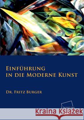 Einfuhrung in Die Moderne Kunst Burger, Fritz 9783845725857