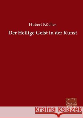 Der Heilige Geist in Der Kunst Kuches, Hubert 9783845725895