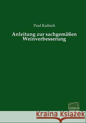 Anleitung Zur Sachgemassen Weinverbesserung Kulisch, Paul 9783845725901 UNIKUM