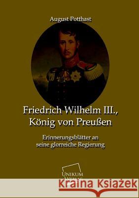 Friedrich Wilhelm III., Konig Von Preussen Potthast, August 9783845725963 UNIKUM