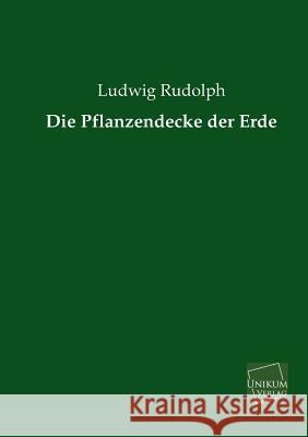 Die Pflanzendecke Der Erde Rudolph, Ludwig 9783845725987 UNIKUM