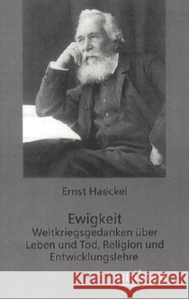 Ewigkeit - Weltkriegsgedanken über Leben und Tod, Religion und Entwicklungslehre Haeckel, Ernst 9783845740003