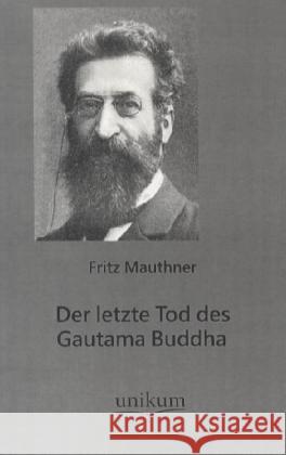 Der letzte Tod des Gautama Buddha Mauthner, Fritz 9783845740010