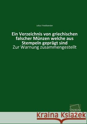 Ein Verzeichnis Von Griechischen Falscher Munzen Welche Aus Stempeln Gepragt Sind Friedlaender, Julius 9783845740041 Unikum