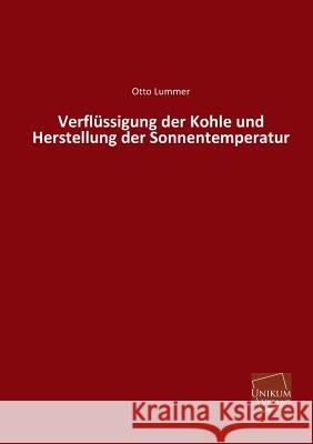 Verflussigung Der Kohle Und Herstellung Der Sonnentemperatur Lummer, Otto 9783845740096 Unikum